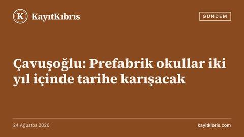Çavuşoğlu: Prefabrik okullar iki yıl içinde tarihe karışacak