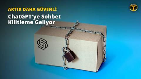 ChatGPT'ye sohbet kilitleme özelliği geliyor