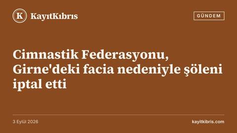 Cimnastik Federasyonu, Girne'deki facia nedeniyle şöleni iptal etti