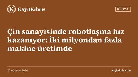 Çin sanayisinde robotlaşma hız kazanıyor: İki milyondan fazla makine üretimde