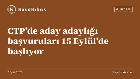 CTP'de aday adaylığı başvuruları 15 Eylül'de başlıyor