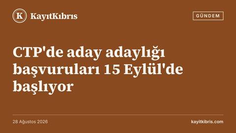 CTP'de aday adaylığı başvuruları 15 Eylül'de başlıyor