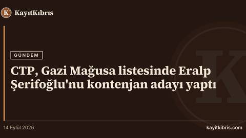 CTP, Gazi Mağusa listesinde Eralp Şerifoğlu'nu kontenjan adayı yaptı