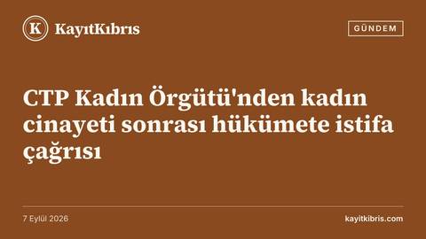 CTP Kadın Örgütü'nden kadın cinayeti sonrası hükümete istifa çağrısı
