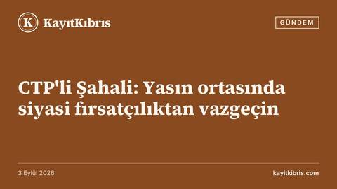 CTP'li Şahali: Yasın ortasında siyasi fırsatçılıktan vazgeçin