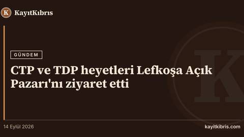 CTP ve TDP heyetleri Lefkoşa Açık Pazarı'nı ziyaret etti