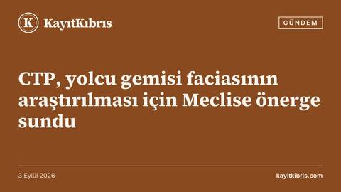 CTP, yolcu gemisi faciasının araştırılması için Meclise önerge sundu