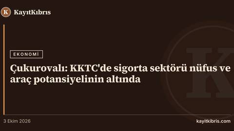 Çukurovalı: KKTC'de sigorta sektörü nüfus ve araç potansiyelinin altında
