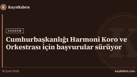 Cumhurbaşkanlığı Harmoni Koro ve Orkestrası için başvurular sürüyor