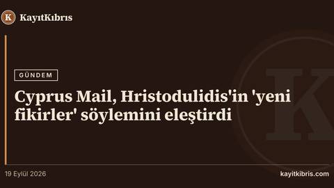 Cyprus Mail, Hristodulidis'in 'yeni fikirler' söylemini eleştirdi