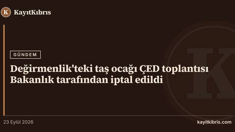 Değirmenlik'teki taş ocağı ÇED toplantısı Bakanlık tarafından iptal edildi