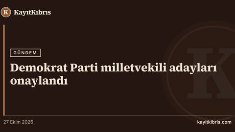 Demokrat Parti milletvekili adayları onaylandı