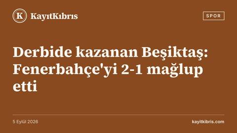 Derbide kazanan Beşiktaş: Fenerbahçe'yi 2-1 mağlup etti