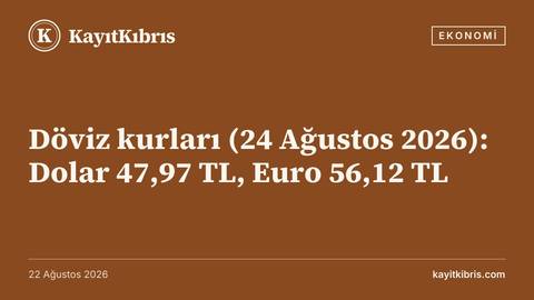 Döviz kurları (24 Ağustos 2026): Dolar 47,97 TL, Euro 56,12 TL