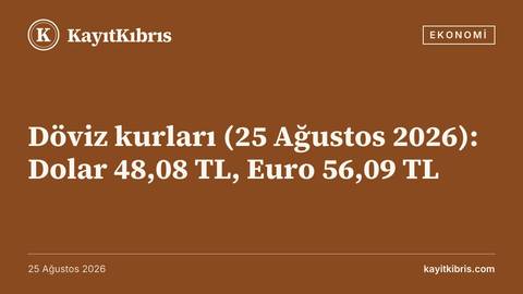 Döviz kurları (25 Ağustos 2026): Dolar 48,08 TL, Euro 56,09 TL