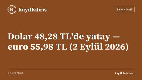 Dolar 48,28 TL'de yatay — euro 55,98 TL (2 Eylül 2026)