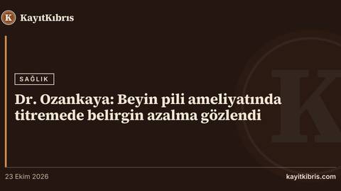 Dr. Ozankaya: Beyin pili ameliyatında titremede belirgin azalma gözlendi