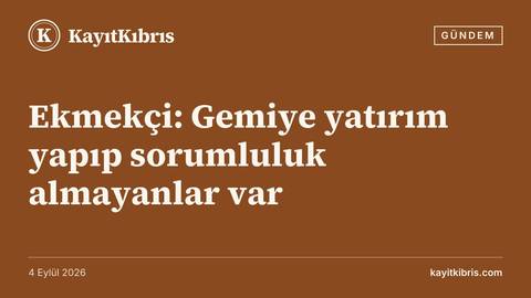 Ekmekçi: Gemiye yatırım yapıp sorumluluk almayanlar var