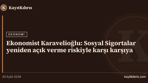 Ekonomist Karavelioğlu: Sosyal Sigortalar yeniden açık verme riskiyle karşı karşıya