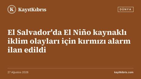 El Salvador'da El Niño kaynaklı iklim olayları için kırmızı alarm ilan edildi