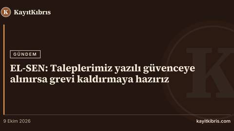 EL-SEN: Taleplerimiz yazılı güvenceye alınırsa grevi kaldırmaya hazırız