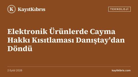 Elektronik Ürünlerde Cayma Hakkı Kısıtlaması Danıştay'dan Döndü