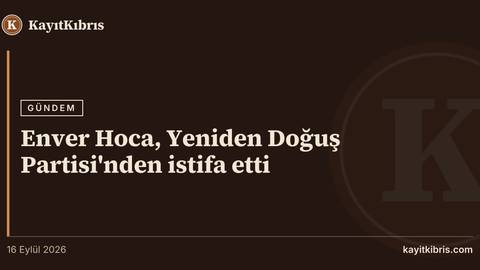 Enver Hoca, Yeniden Doğuş Partisi'nden istifa etti