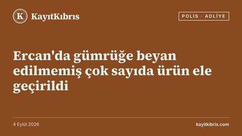Ercan'da gümrüğe beyan edilmemiş çok sayıda ürün ele geçirildi