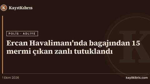 Ercan Havalimanı'nda bagajından 15 mermi çıkan zanlı tutuklandı