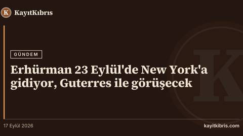 Erhürman 23 Eylül'de New York'a gidiyor, Guterres ile görüşecek