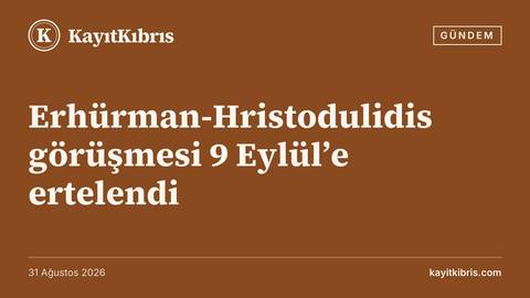 Erhürman-Hristodulidis görüşmesi 9 Eylül’e ertelendi
