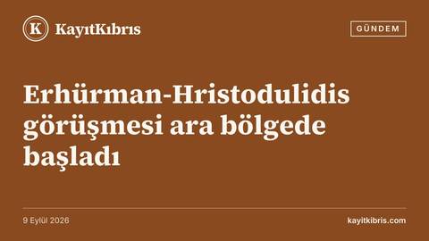 Erhürman-Hristodulidis görüşmesi ara bölgede başladı