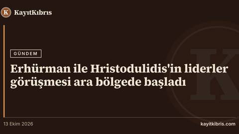 Erhürman ile Hristodulidis'in liderler görüşmesi ara bölgede başladı