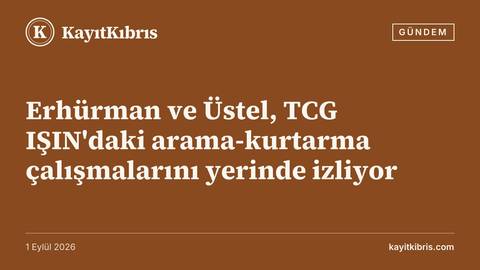 Erhürman ve Üstel, TCG IŞIN'daki arama-kurtarma çalışmalarını yerinde izliyor