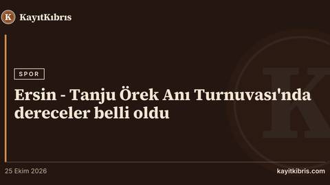 Ersin - Tanju Örek Anı Turnuvası'nda dereceler belli oldu