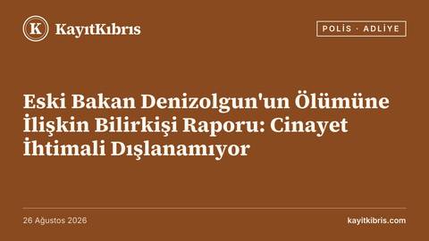 Eski Bakan Denizolgun'un Ölümüne İlişkin Bilirkişi Raporu: Cinayet İhtimali Dışlanamıyor