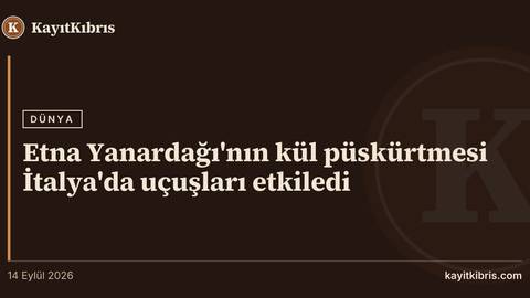 Etna Yanardağı'nın kül püskürtmesi İtalya'da uçuşları etkiledi