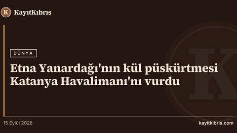 Etna Yanardağı'nın kül püskürtmesi Katanya Havalimanı'nı vurdu