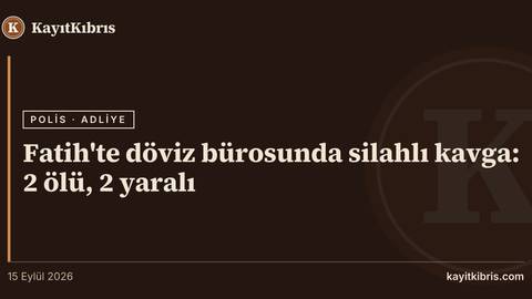 Fatih'te döviz bürosunda silahlı kavga: 2 ölü, 2 yaralı
