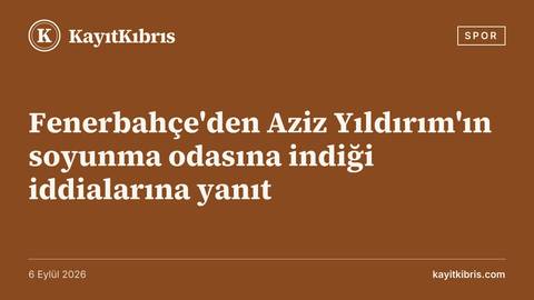 Fenerbahçe'den Aziz Yıldırım'ın soyunma odasına indiği iddialarına yanıt