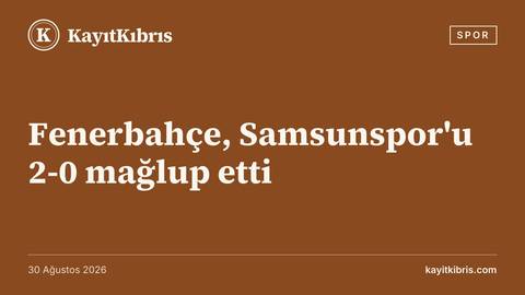 Fenerbahçe, Samsunspor'u 2-0 mağlup etti