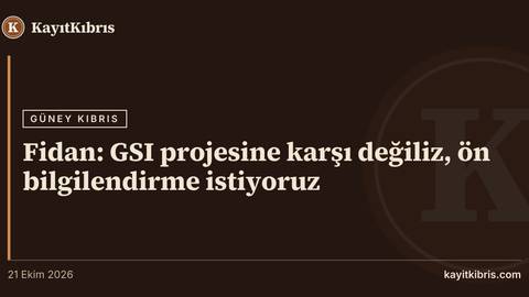 Fidan: GSI projesine karşı değiliz, ön bilgilendirme istiyoruz