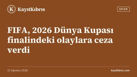 FIFA, 2026 Dünya Kupası finalindeki olaylara ceza verdi