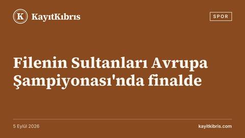 Filenin Sultanları Avrupa Şampiyonası'nda finalde