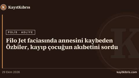 Filo Jet faciasında annesini kaybeden Özbiler, kayıp çocuğun akıbetini sordu
