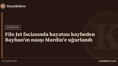 Filo Jet faciasında hayatını kaybeden Bayhan'ın naaşı Mardin'e uğurlandı
