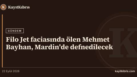 Filo Jet faciasında ölen Mehmet Bayhan, Mardin'de defnedilecek