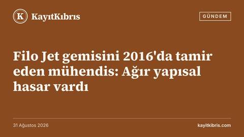 Filo Jet gemisini 2016'da tamir eden mühendis: Ağır yapısal hasar vardı