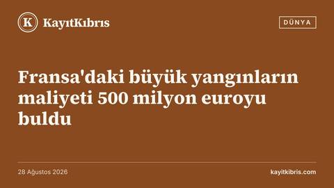 Fransa'daki büyük yangınların maliyeti 500 milyon euroyu buldu