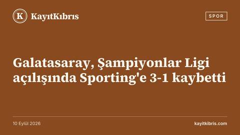 Galatasaray, Şampiyonlar Ligi açılışında Sporting'e 3-1 kaybetti